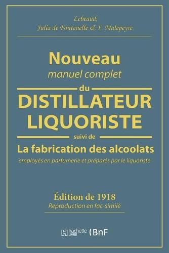 Cover image for Nouveau Manuel Complet Du Distillateur Liquoriste: Contenant l'Art de Fabriquer Les Sirops, Les Esprits Parfumes, Les Huiles Essentielles