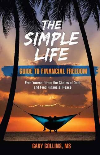 Cover image for The Simple Life Guide to Financial Freedom: Free Yourself from the Chains of Debt and Find Financial Peace