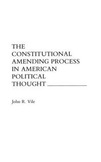 Cover image for The Constitutional Amending Process in American Political Thought