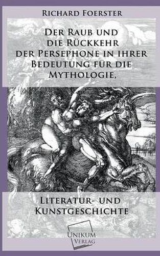 Der Raub Und Die Ruckkehr Der Persephone in Ihrer Bedeutung Fur Die Mythologie