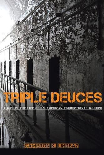 Triple Deuces: A Day in the Life of an American Correctional Worker