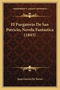 Cover image for El Purgatorio de San Patricio, Novela Fantastica (1843)