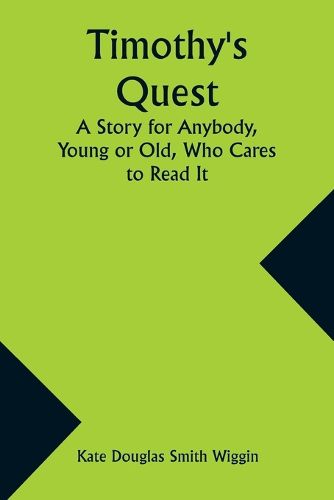 Timothy's Quest A Story for Anybody, Young or Old, Who Cares to Read It