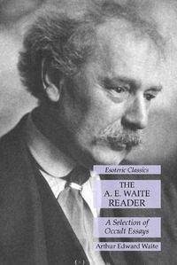 Cover image for The A. E. Waite Reader: A Selection of Occult Essays: Esoteric Classics