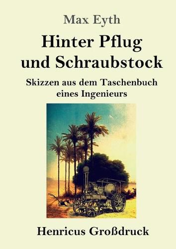 Cover image for Hinter Pflug und Schraubstock (Grossdruck): Skizzen aus dem Taschenbuch eines Ingenieurs