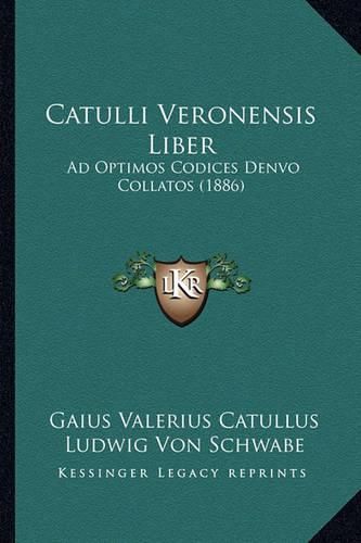 Cover image for Catulli Veronensis Liber: Ad Optimos Codices Denvo Collatos (1886)