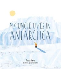 Cover image for My Uncle Lives in Antarctica