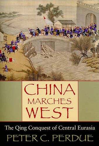 Cover image for China Marches West: The Qing Conquest of Central Eurasia