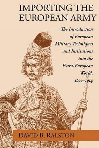 Cover image for Importing the European Army: Introduction of European Military Techniques and Institutions into the Extra-European World