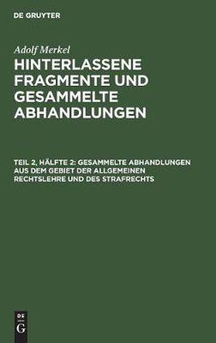 Gesammelte Abhandlungen Aus Dem Gebiet Der Allgemeinen Rechtslehre Und Des Strafrechts