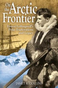 Cover image for On the Arctic Frontier: Ernest Leffingwell's Polar Explorations and Legacy