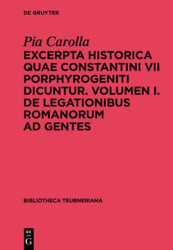 Cover image for Excerpta Historica Quae Constantini VII Porphyrogeniti Dicuntur: Volumen I. de Legationibus Romanorum Ad Gentes