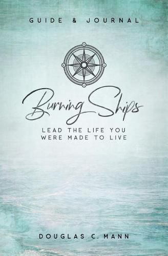 Cover image for Burning Ships: Lead the Life You Were Made to Live