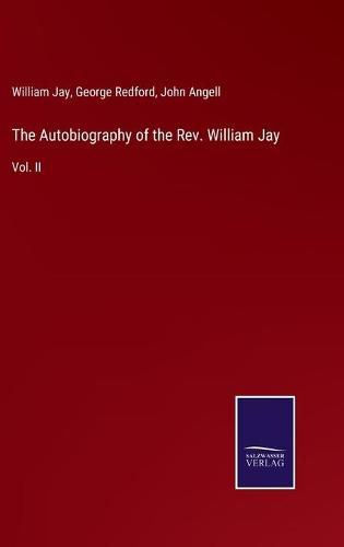 Cover image for The Autobiography of the Rev. William Jay: Vol. II