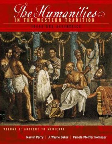 The Humanities in the Western Tradition: Ideas and Aesthetics, Volume I: Ancient to Medieval