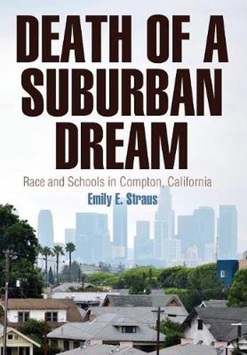 Cover image for Death of a Suburban Dream: Race and Schools in Compton, California