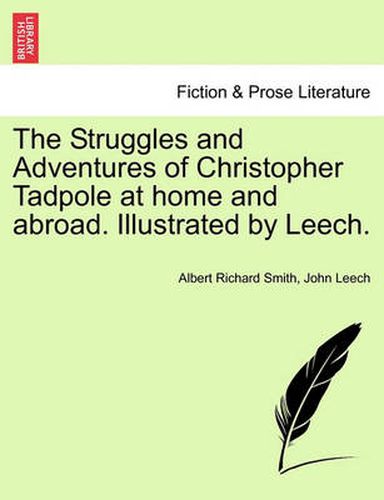 Cover image for The Struggles and Adventures of Christopher Tadpole at Home and Abroad. Illustrated by Leech.