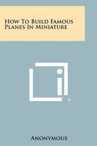 Cover image for How to Build Famous Planes in Miniature