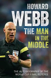 Cover image for The Man in the Middle: The Autobiography of the World Cup Final Referee