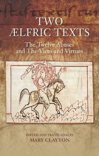 Cover image for Two AElfric Texts:  The Twelve Abuses  and  The Vices and Virtues: An Edition and Translation of AElfric's Old English Versions of De duodecim abusivis and De octo vitiis et de duodecim abusivis