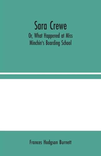 Cover image for Sara Crewe; Or, What Happened at Miss Minchin's Boarding School