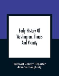 Cover image for Early History Of Washington, Illinois And Vicinity