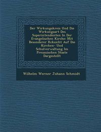 Cover image for Der Wirkungskreis Und Die Wirkungsart Des Superintendenten in Der Evangelischen Kirche: Mit Besonderer R Cksicht Auf Die Kirchen- Und Schulverwaltung