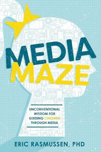 Cover image for Media Maze: Unconventional Wisdom for Guiding Children Through Media