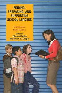 Cover image for Finding, Preparing, and Supporting School Leaders: Critical Issues, Useful Solutions