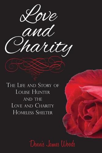 Cover image for Love and Charity: The Life and Story of Louise Hunter and the Love and Charity Homeless Shelter (2018)