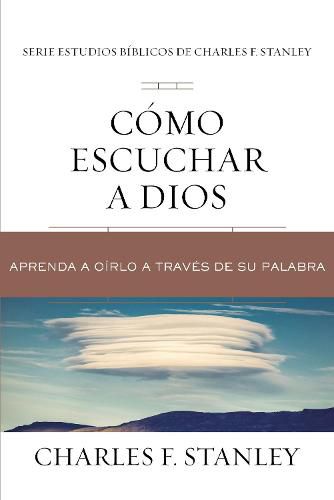 Como escuchar a Dios: Aprenda a oirlo a traves de su Palabra