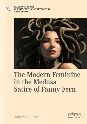 Cover image for The Modern Feminine in the Medusa Satire of Fanny Fern