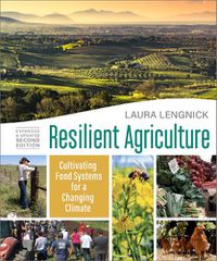 Cover image for Resilient Agriculture: Expanded & Updated Second Edition: Cultivating Food Systems for a Changing Climate