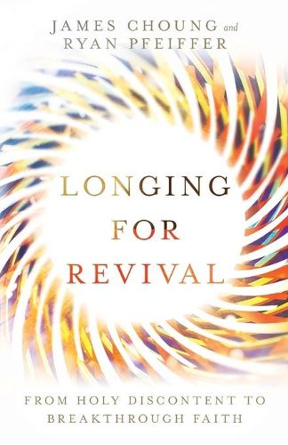 Cover image for Longing for Revival - From Holy Discontent to Breakthrough Faith
