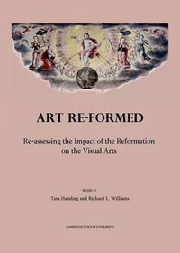 Cover image for Art Re-formed: Re-assessing the Impact of the Reformation on the Visual Arts