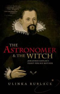 Cover image for The Astronomer and the Witch: Johannes Kepler's Fight for his Mother