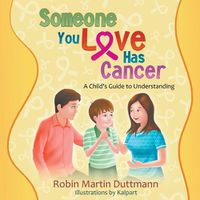 Cover image for Someone You Love Has Cancer: A Child's Guide to Understanding