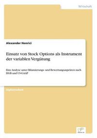 Cover image for Einsatz von Stock Options als Instrument der variablen Vergutung: Eine Analyse unter Bilanzierungs- und Bewertungsaspekten nach HGB und US-GAAP