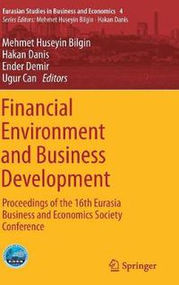 Cover image for Financial Environment and Business Development: Proceedings of the 16th Eurasia Business and Economics Society Conference