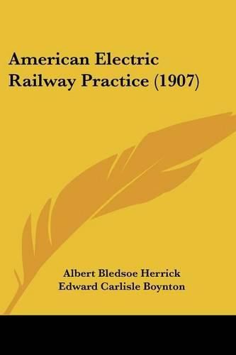 Cover image for American Electric Railway Practice (1907)