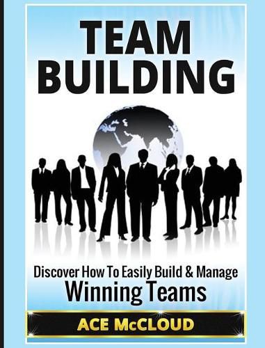 Cover image for Team Building: Discover How To Easily Build & Manage Winning Teams