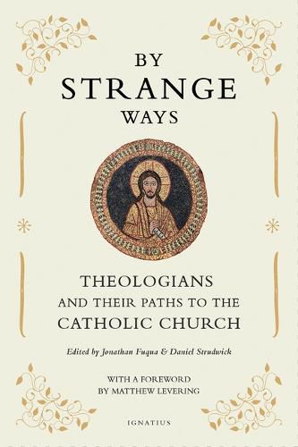 Cover image for By Strange Ways: Theologians and Their Paths to the Catholic Church