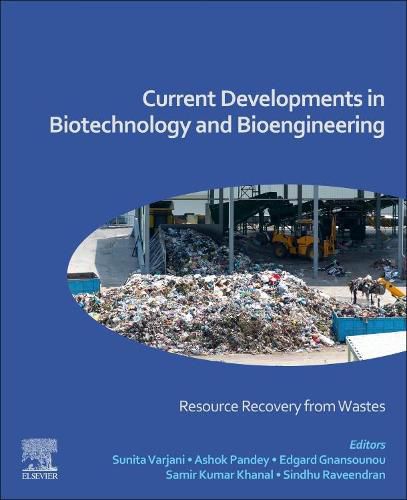 Cover image for Current Developments in Biotechnology and Bioengineering: Resource Recovery from Wastes