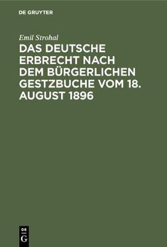 Cover image for Das deutsche Erbrecht nach dem Burgerlichen Gestzbuche vom 18. August 1896