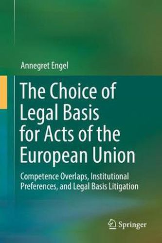Cover image for The Choice of Legal Basis for Acts of the European Union: Competence Overlaps, Institutional Preferences, and Legal Basis Litigation