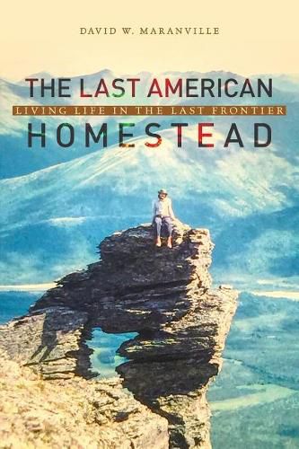 Cover image for The Last American Homestead: Living Life In The Last Frontier