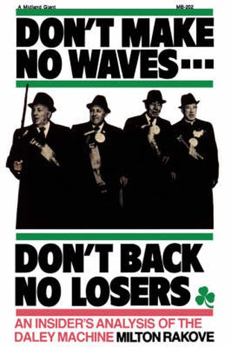 Cover image for Don't Make No Waves...Don't Back No Losers: An Insiders' Analysis of the Daley Machine