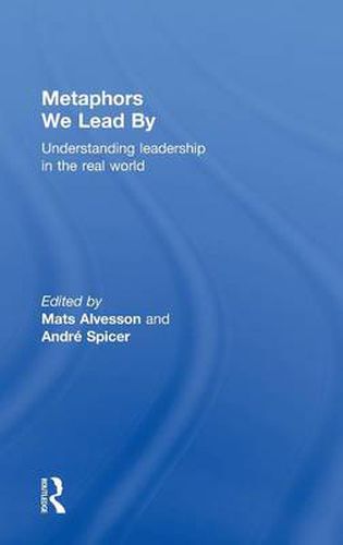 Cover image for Metaphors We Lead By: Understanding Leadership in the Real World