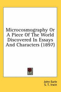 Cover image for Microcosmography or a Piece of the World Discovered in Essays and Characters (1897)