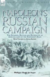 Cover image for Napoleon's Russian Campaign: The Invasion, Battles and Retreat by an Aide-de-Camp on the Emperor's Staff